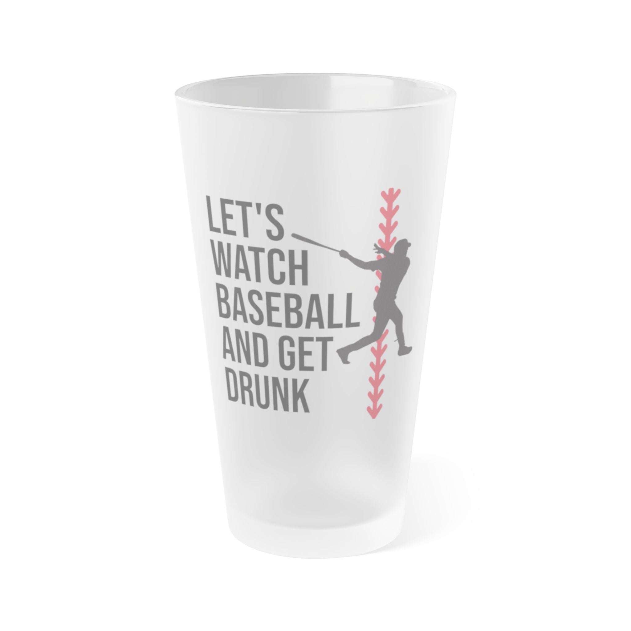 Watch Baseball Get Drunk frosted pint glass