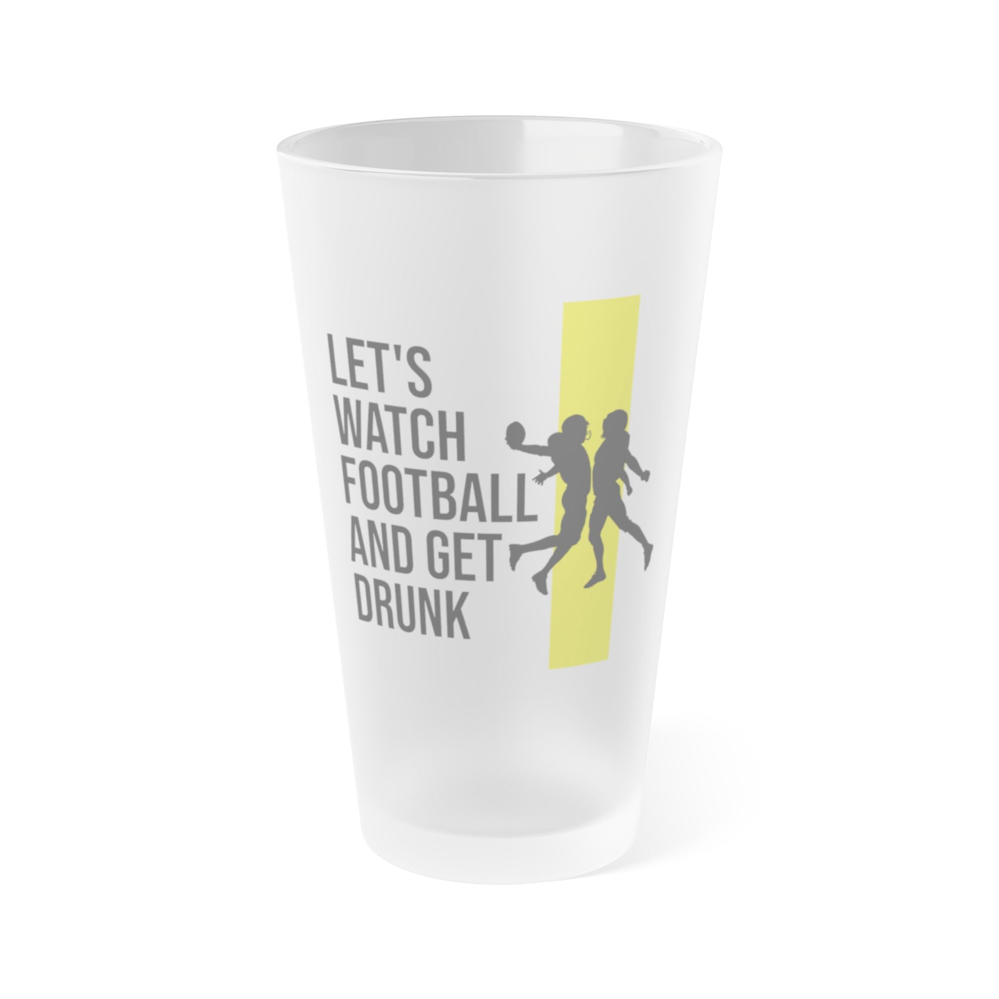 Watch Football Get Drunk frosted pint glass